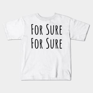 For Sure For Sure Never Have I Ever Been So Sure Kids T-Shirt